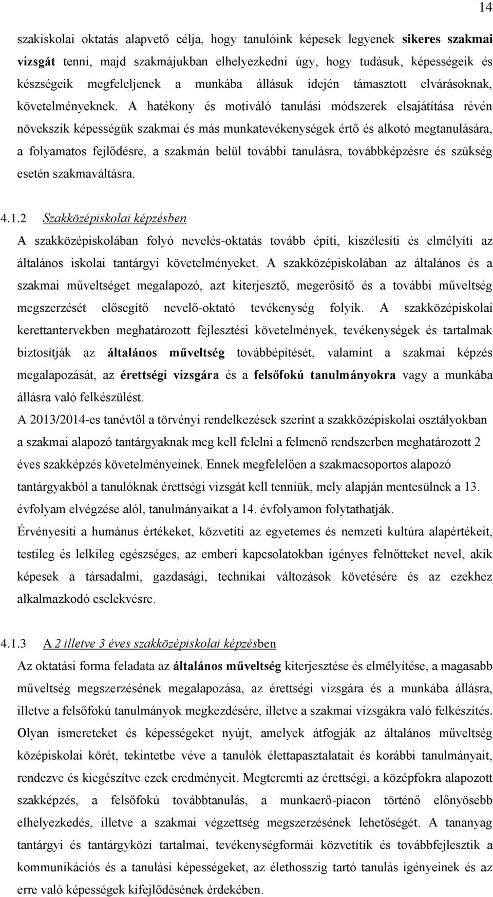 A hatékony és motiváló tanulási módszerek elsajátítása révén növekszik képességük szakmai és más munkatevékenységek értő és alkotó megtanulására, a folyamatos fejlődésre, a szakmán belül további