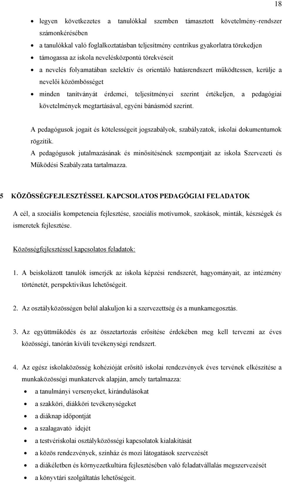 pedagógiai követelmények megtartásával, egyéni bánásmód szerint. A pedagógusok jogait és kötelességeit jogszabályok, szabályzatok, iskolai dokumentumok rögzítik.