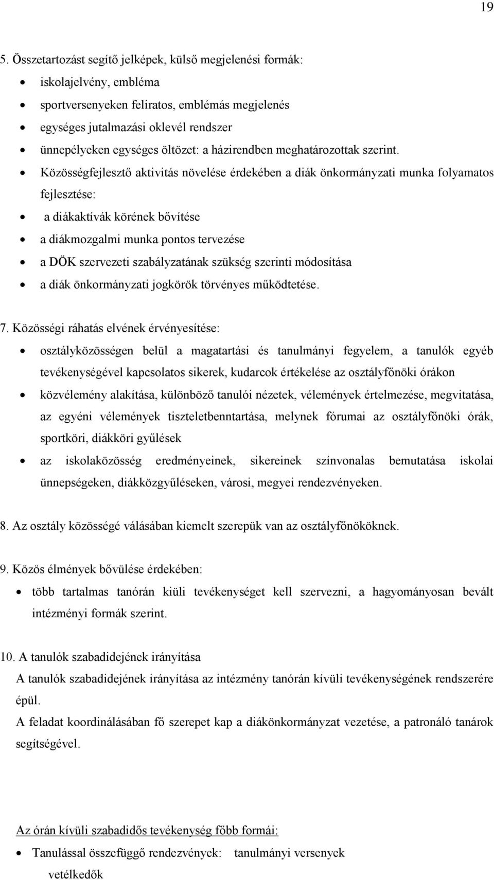 Közösségfejlesztő aktivitás növelése érdekében a diák önkormányzati munka folyamatos fejlesztése: a diákaktívák körének bővítése a diákmozgalmi munka pontos tervezése a DÖK szervezeti szabályzatának