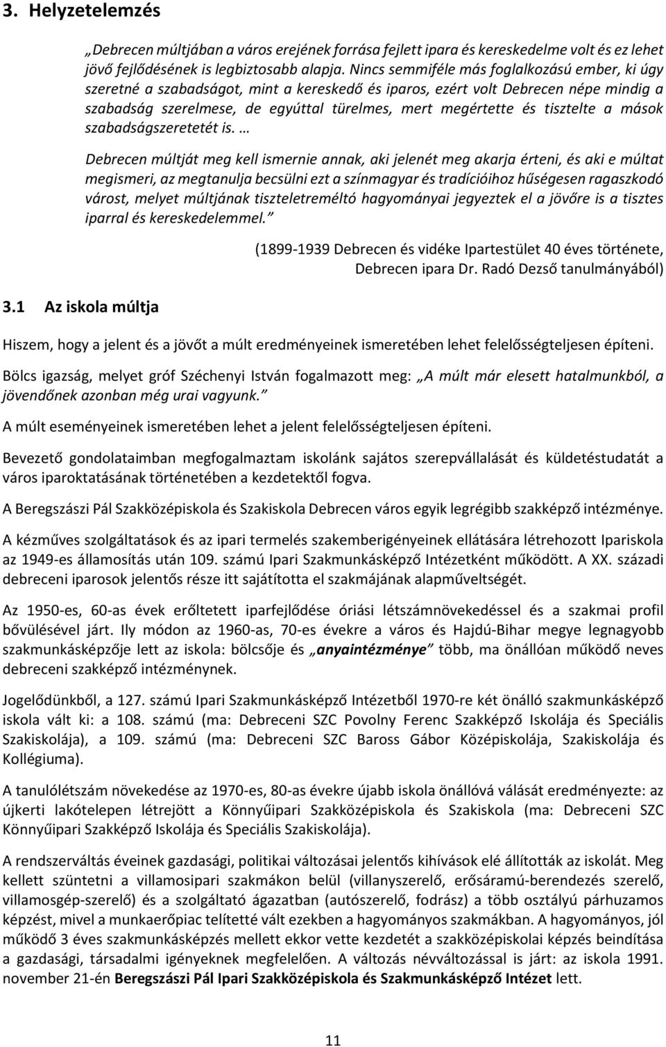 tisztelte a mások szabadságszeretetét is.