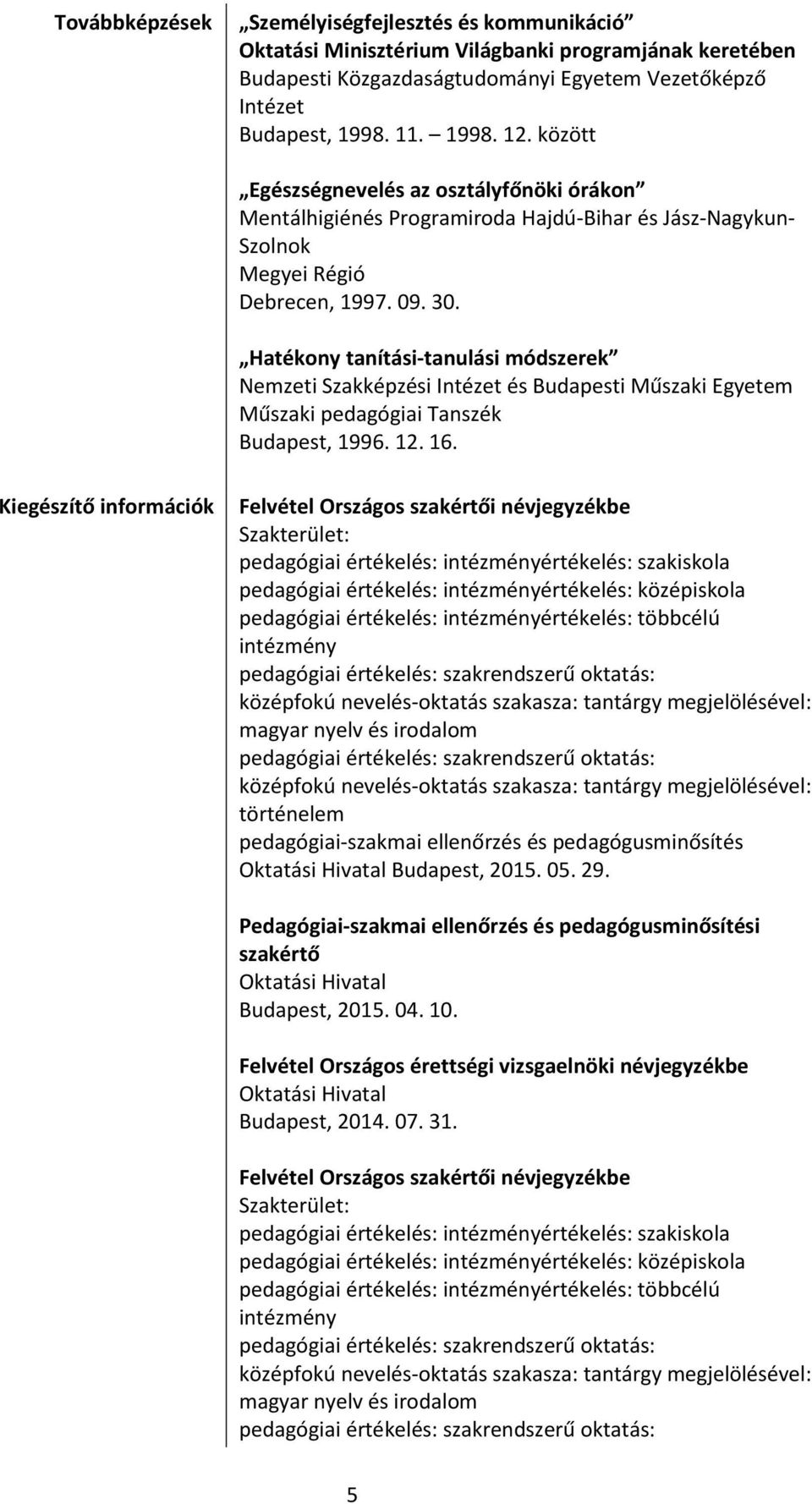 Hatékony tanítási-tanulási módszerek Nemzeti Szakképzési Intézet és Budapesti Műszaki Egyetem Műszaki pedagógiai Tanszék Budapest, 1996. 12. 16.