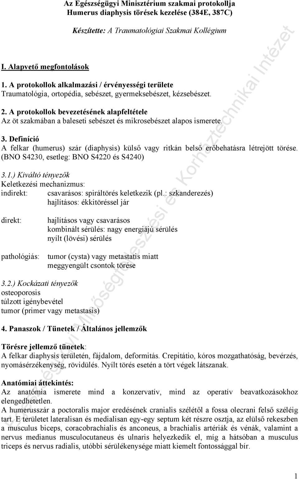 A protokollok bevezetésének alapfeltétele Az öt szakmában a baleseti sebészet és mikrosebészet alapos ismerete. 3.