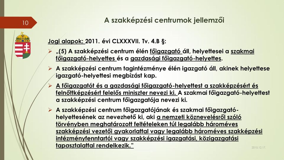 A szakképzési centrum tagintézménye élén igazgató áll, akinek helyettese igazgató-helyettesi megbízást kap.