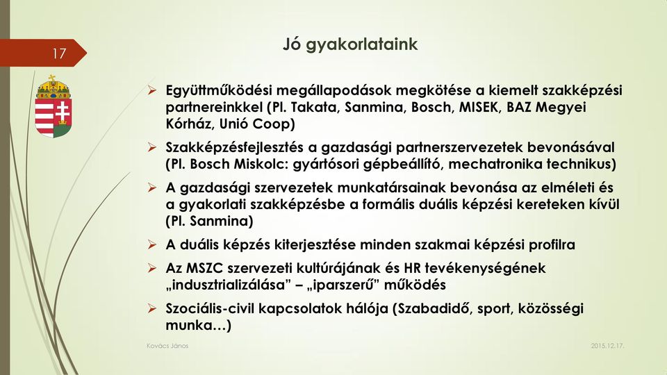 Bosch Miskolc: gyártósori gépbeállító, mechatronika technikus) A gazdasági szervezetek munkatársainak bevonása az elméleti és a gyakorlati szakképzésbe a formális