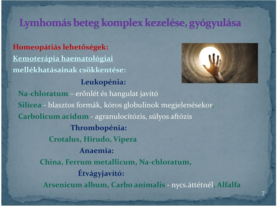 Carbolicum acidum - agranulocitózis, súlyos aftózis Thrombopénia: Crotalus, Hirudo, Vipera Anaemia: