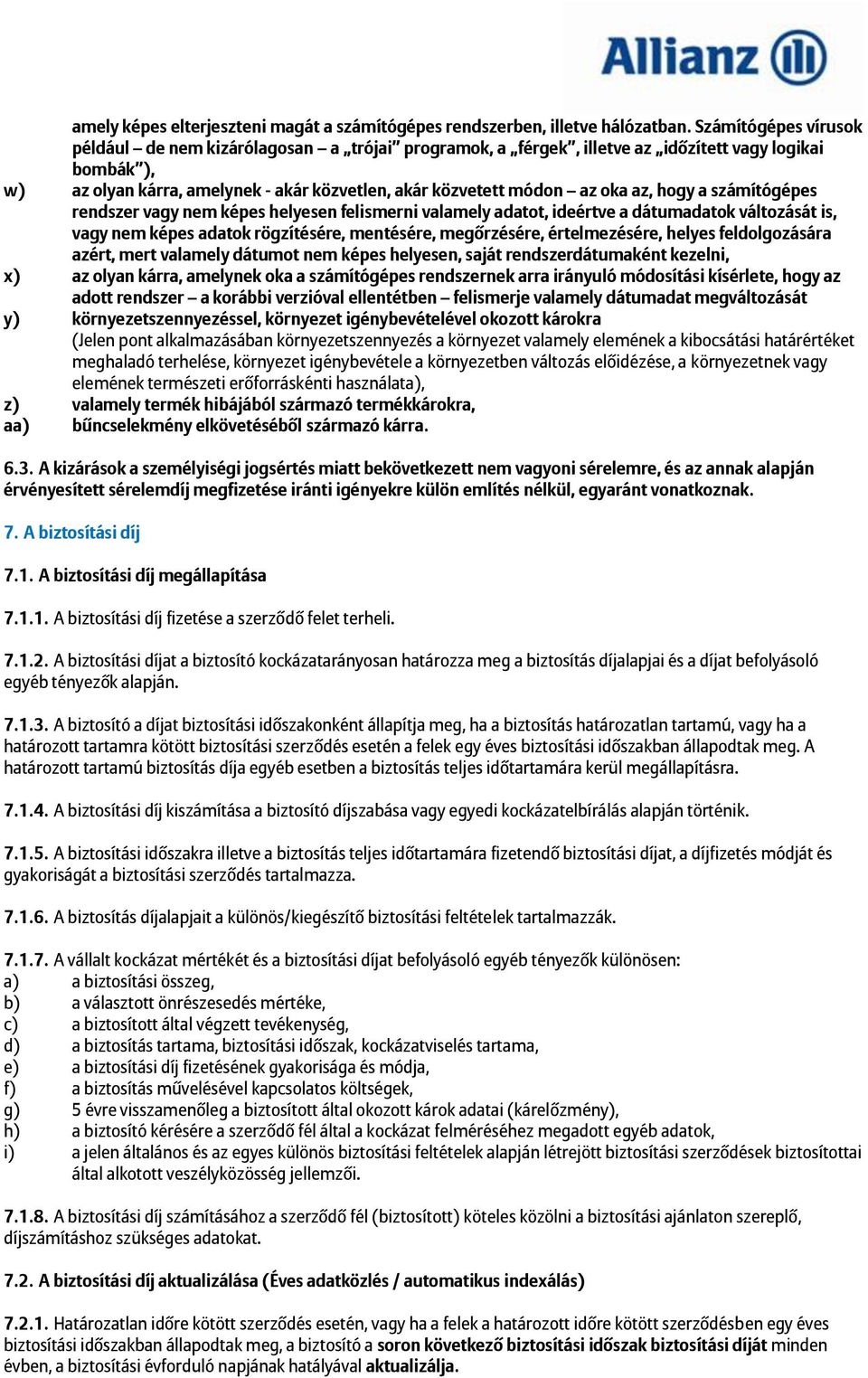 az, hogy a számítógépes rendszer vagy nem képes helyesen felismerni valamely adatot, ideértve a dátumadatok változását is, vagy nem képes adatok rögzítésére, mentésére, megőrzésére, értelmezésére,