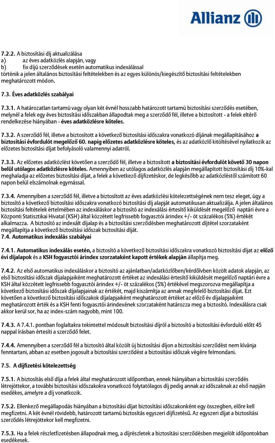 A határozatlan tartamú vagy olyan két évnél hosszabb határozott tartamú biztosítási szerződés esetében, melynél a felek egy éves biztosítási időszakban állapodtak meg a szerződő fél, illetve a