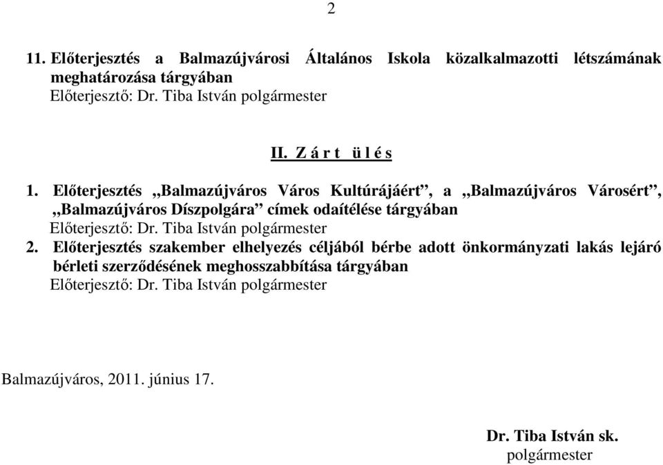 Elıterjesztés Balmazújváros Város Kultúrájáért, a Balmazújváros Városért, Balmazújváros Díszpolgára címek odaítélése tárgyában Elıterjesztı: Dr.