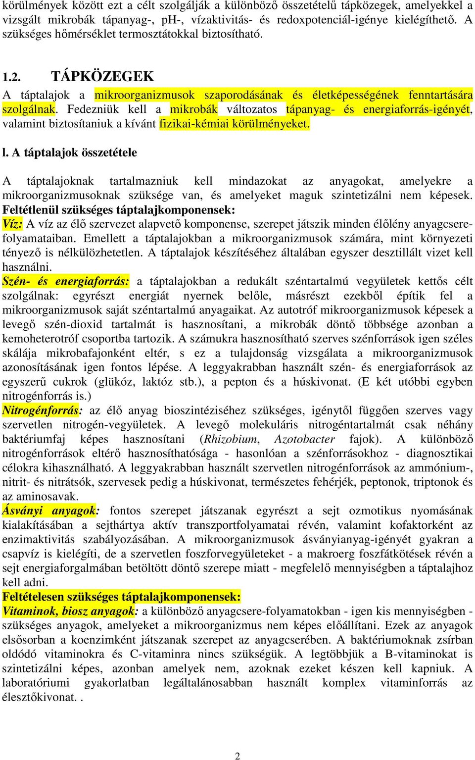 Fedezniük kell a mikrobák változatos tápanyag- és energiaforrás-igényét, valamint biztosítaniuk a kívánt fizikai-kémiai körülményeket. l.