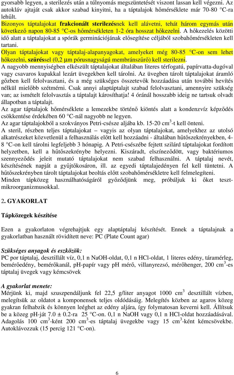 A hıkezelés közötti idı alatt a táptalajokat a spórák germinációjának elısegítése céljából szobahımérsékleten kell tartani.