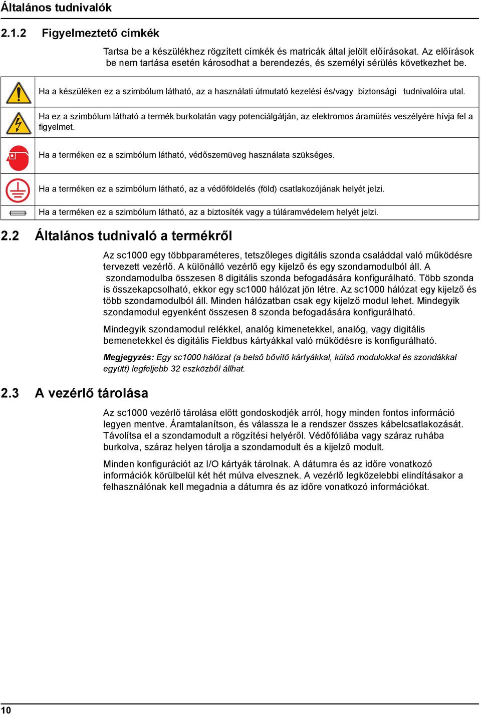 Ha a készüléken ez a szimbólum látható, az a használati útmutató kezelési és/vagy biztonsági tudnivalóira utal.