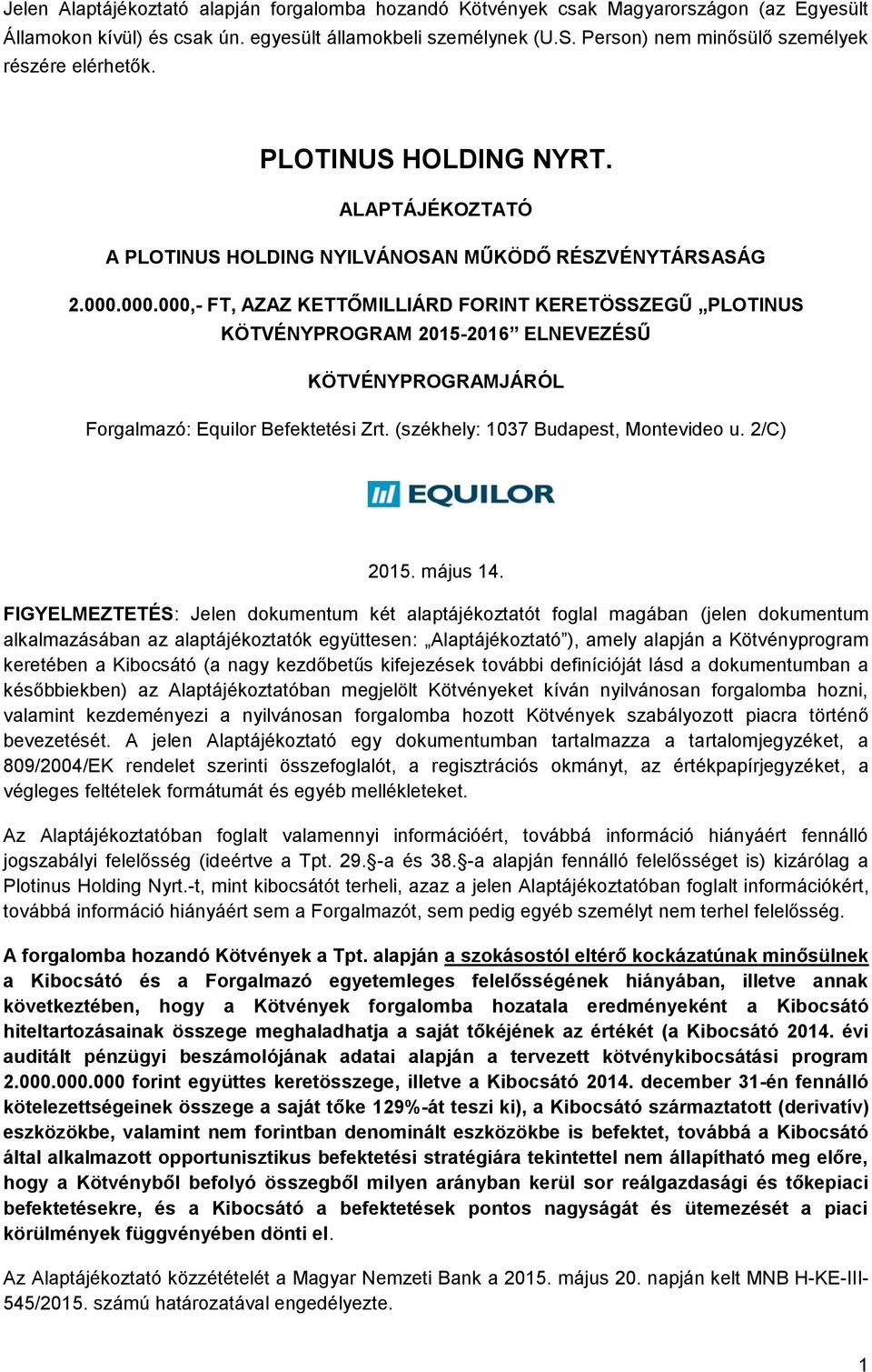 000.000,- FT, AZAZ KETTŐMILLIÁRD FORINT KERETÖSSZEGŰ PLOTINUS KÖTVÉNYPROGRAM 2015-2016 ELNEVEZÉSŰ KÖTVÉNYPROGRAMJÁRÓL Forgalmazó: Equilor Befektetési Zrt. (székhely: 1037 Budapest, Montevideo u.