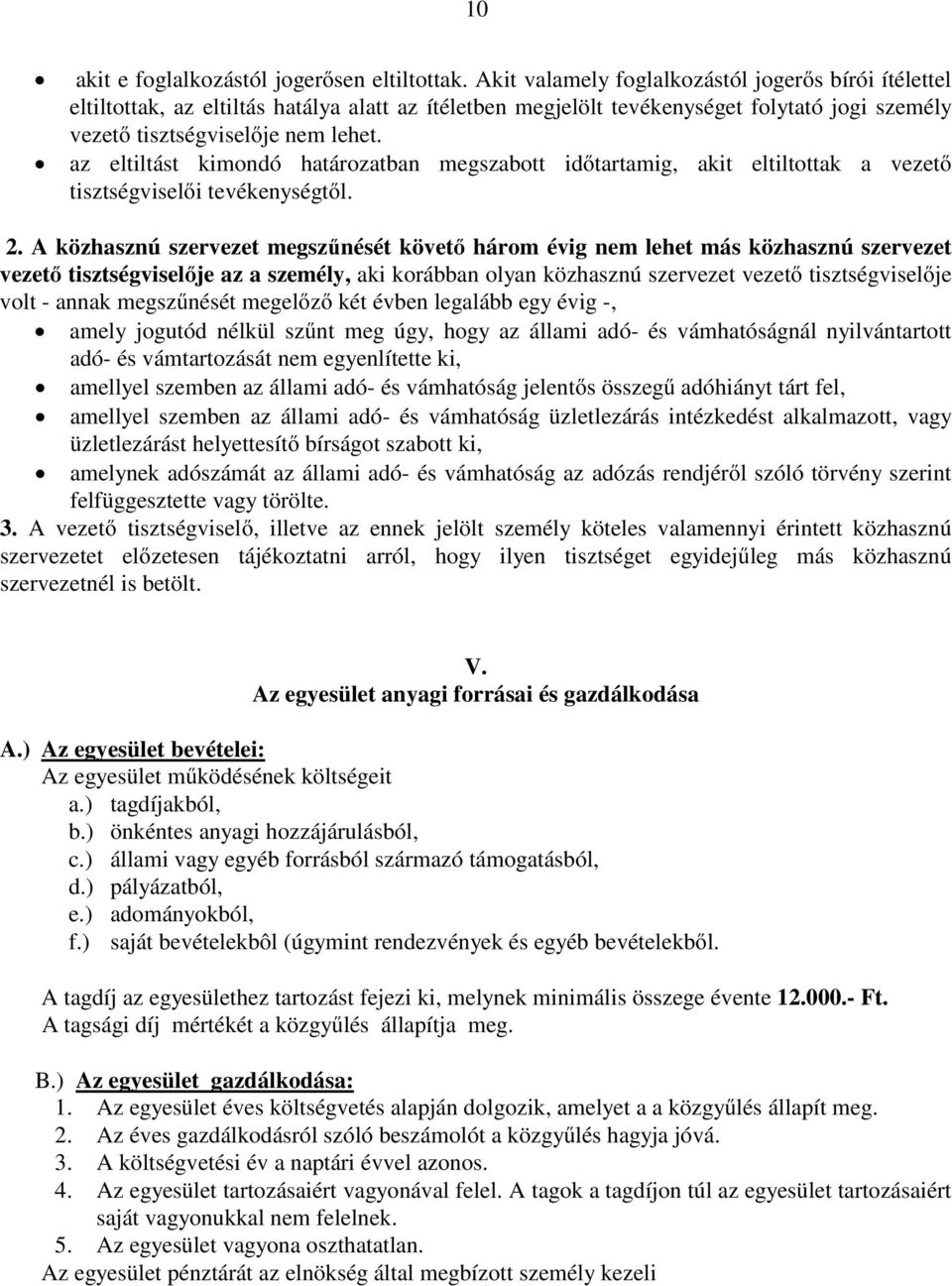 az eltiltást kimondó határozatban megszabott időtartamig, akit eltiltottak a vezető tisztségviselői tevékenységtől. 2.