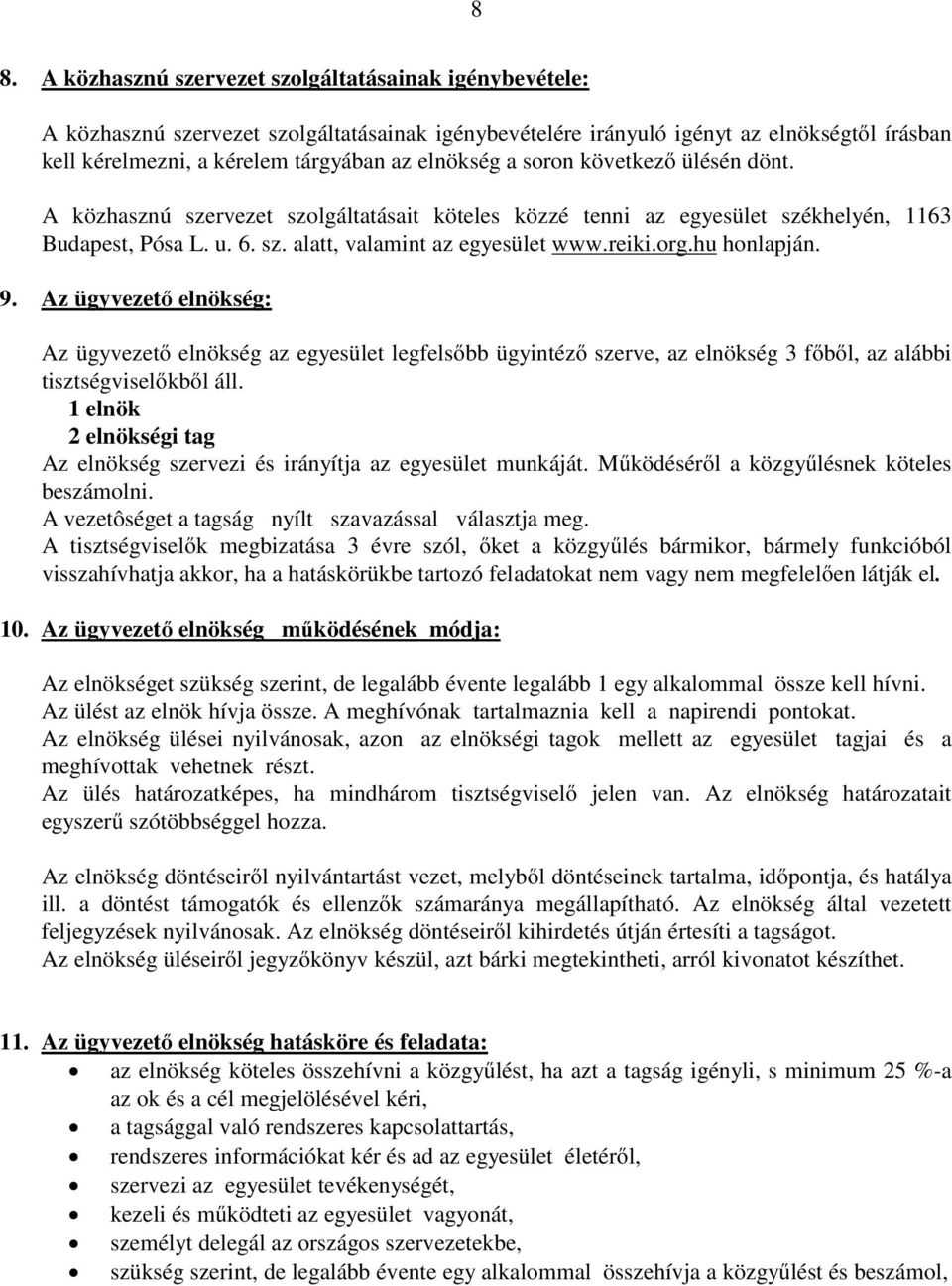 hu honlapján. 9. Az ügyvezető elnökség: Az ügyvezető elnökség az egyesület legfelsőbb ügyintéző szerve, az elnökség 3 főből, az alábbi tisztségviselőkből áll.