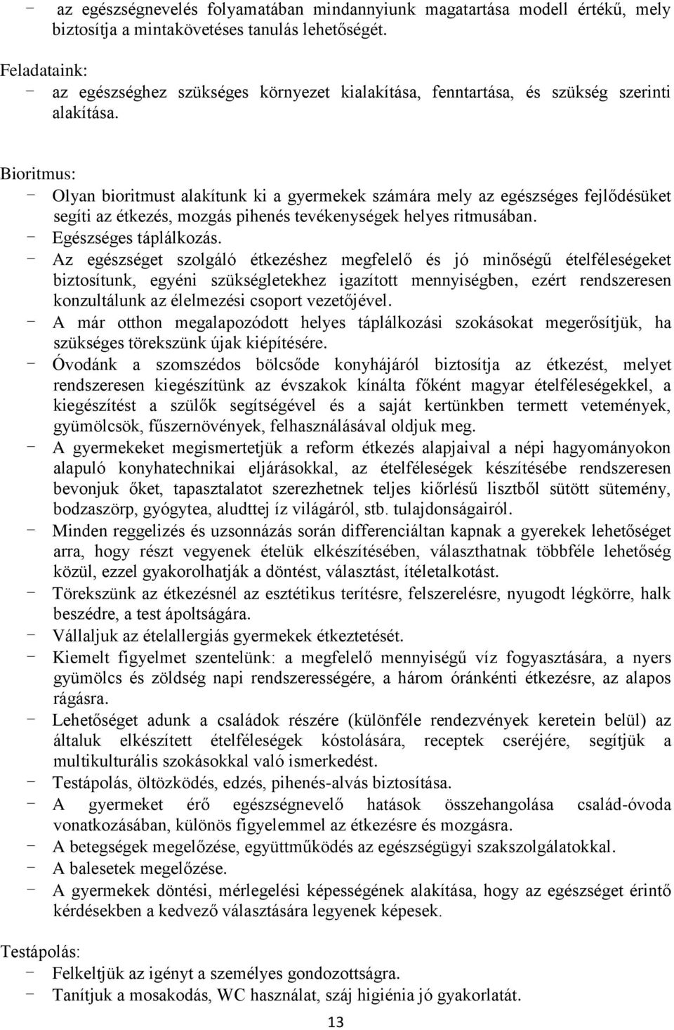 Bioritmus: - Olyan bioritmust alakítunk ki a gyermekek számára mely az egészséges fejlődésüket segíti az étkezés, mozgás pihenés tevékenységek helyes ritmusában. - Egészséges táplálkozás.