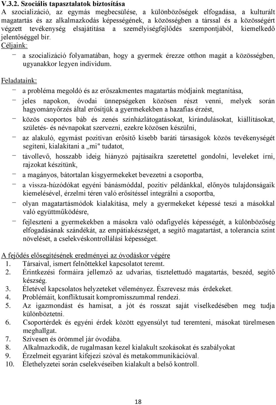 közösségért végzett tevékenység elsajátítása a személyiségfejlődés szempontjából, kiemelkedő jelentőséggel bír.