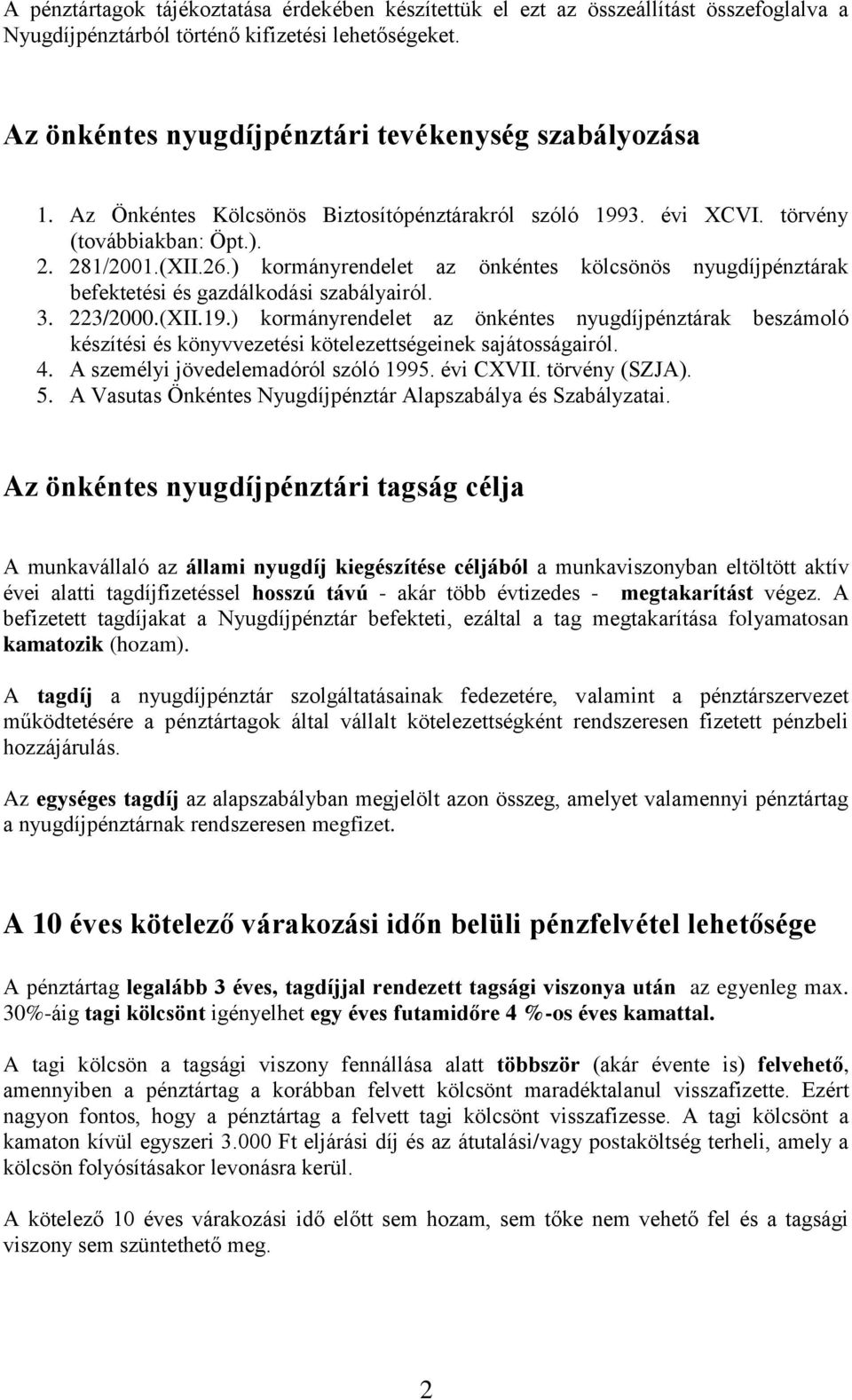 ) kormányrendelet az önkéntes kölcsönös nyugdíjpénztárak befektetési és gazdálkodási szabályairól. 3. 223/2000.(XII.19.