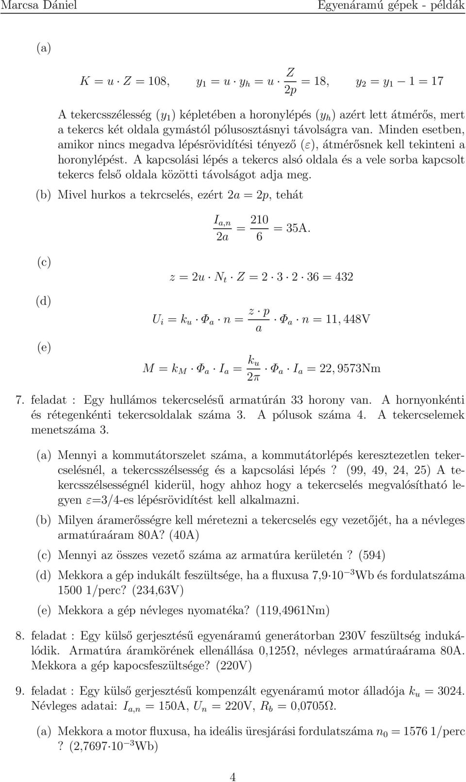 A kapcsolási lépés a tekercs alsó oldala és a vele sorba kapcsolt tekercs felső oldala közötti távolságot adja meg. (b) Mivel hurkos a tekrcselés, ezért 2a = 2p, tehát 2a = 210 6 = 35A.