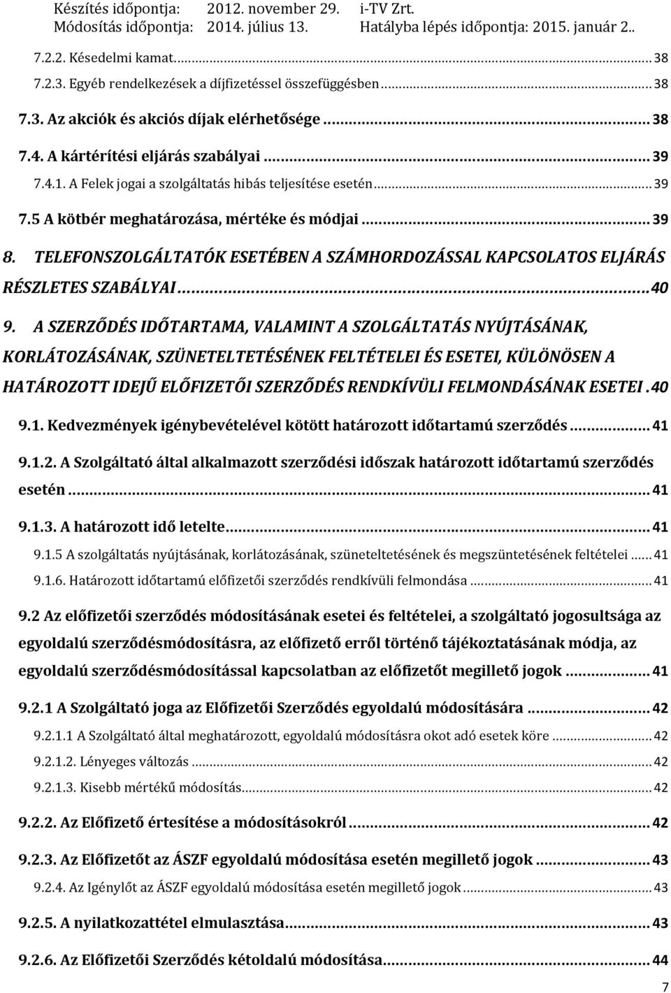 .. 39 8. TELEFONSZOLGÁLTATÓK ESETÉBEN A SZÁMHORDOZÁSSAL KAPCSOLATOS ELJÁRÁS RÉSZLETES SZABÁLYAI... 40 9.