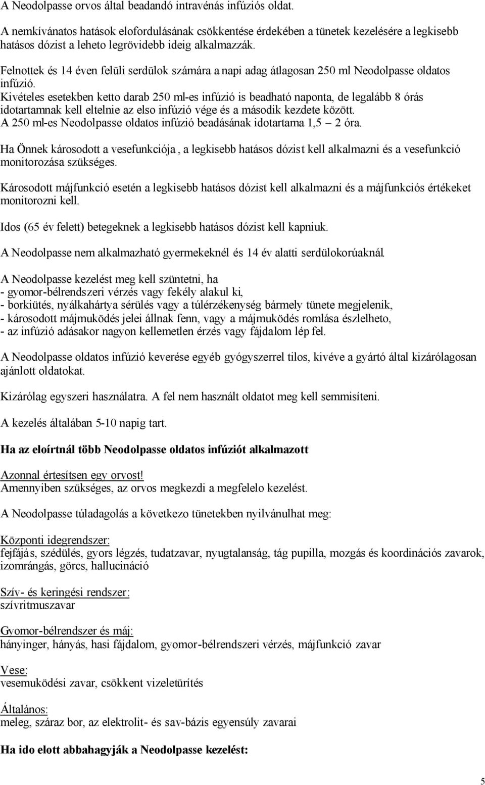 Felnottek és 14 éven felüli serdülok számára a napi adag átlagosan 250 ml Neodolpasse oldatos infúzió.