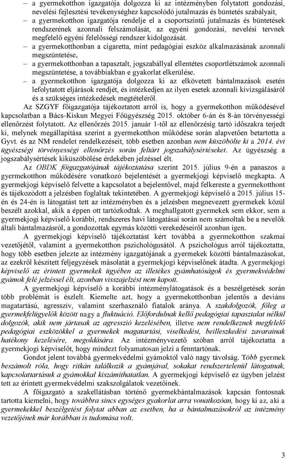 a gyermekotthonban a cigaretta, mint pedagógiai eszköz alkalmazásának azonnali megszüntetése, a gyermekotthonban a tapasztalt, jogszabállyal ellentétes csoportlétszámok azonnali megszüntetése, a