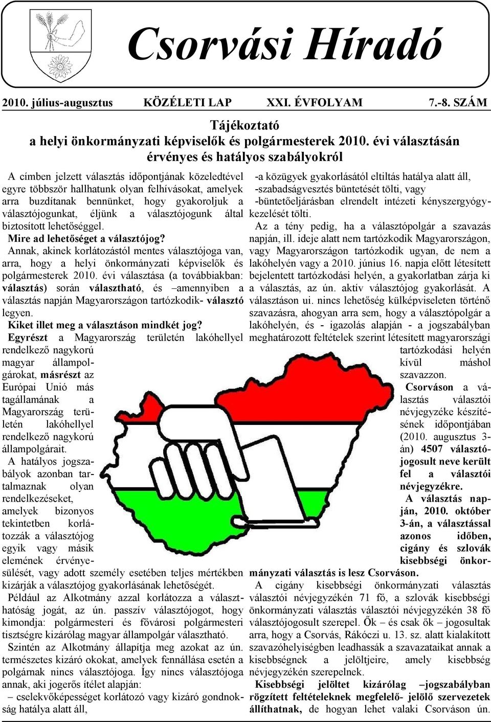 válsztójogunkt, éljünk válsztójogunk áltl biztosított lehetőséggel. Mire d lehetőséget válsztójog?