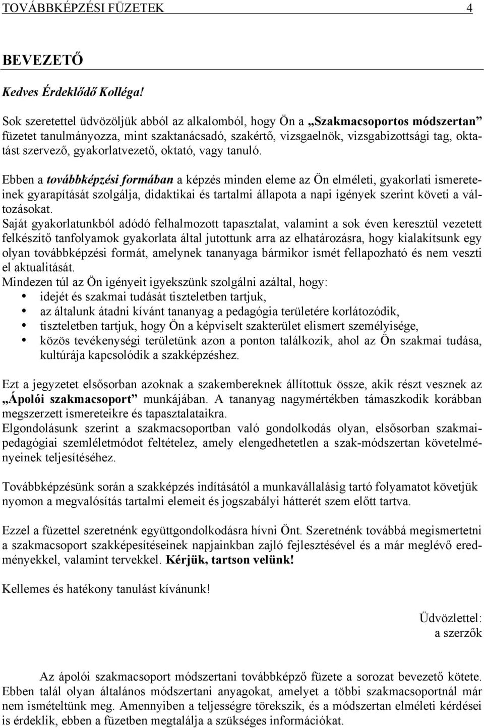 gyakorlatvezető, oktató, vagy tanuló.