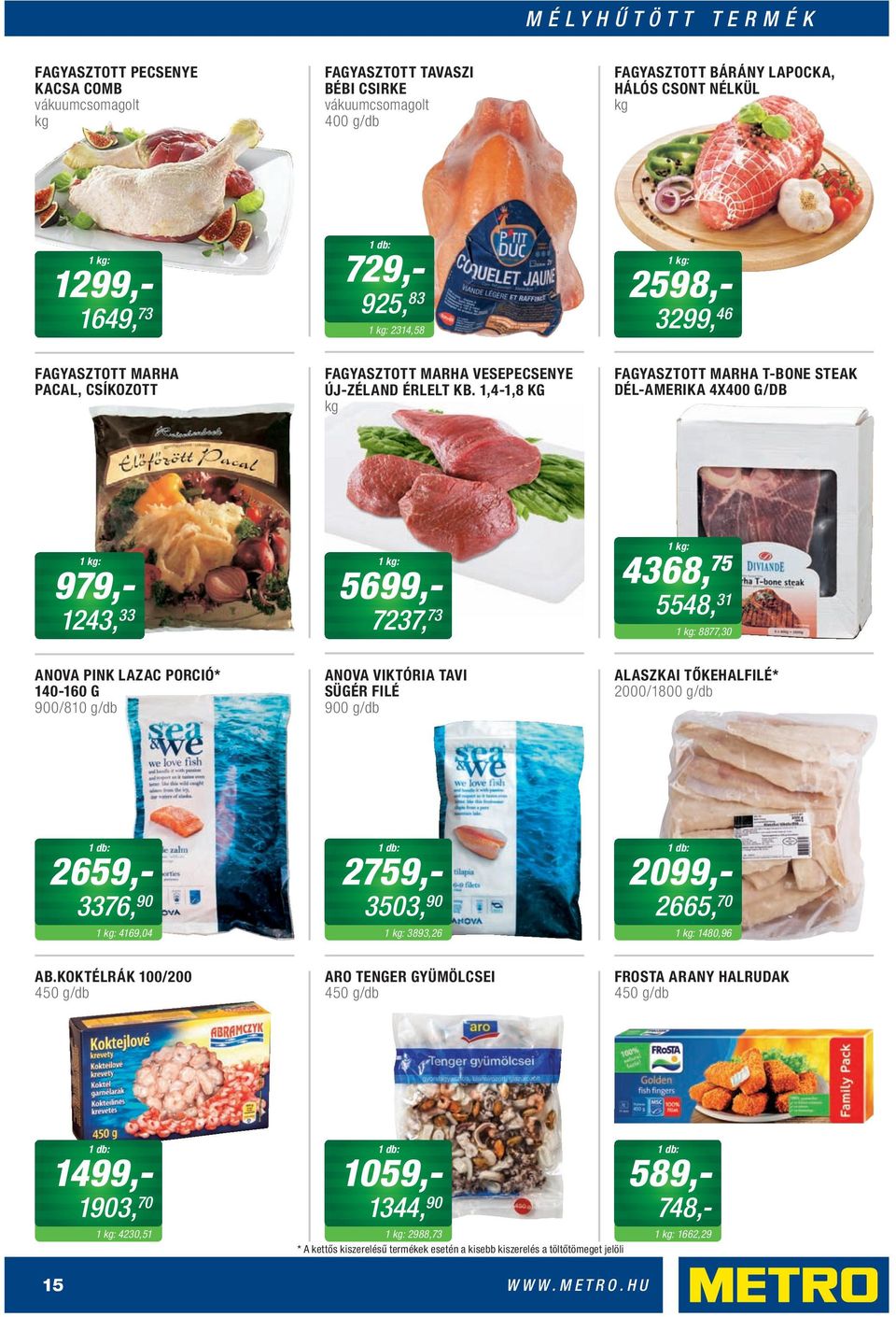 1,4-1,8 KG FAGYASZTOTT MARHA T-BONE STEAK DÉL-AMERIKA 4X400 G/DB 979,- 1243, 33 5699,- 7237, 73 4368, 75 5548, 31 8877,30 ANOVA PINK LAZAC PORCIÓ* 140-160 G 900/810 g/db ANOVA VIKTÓRIA TAVI SÜGÉR