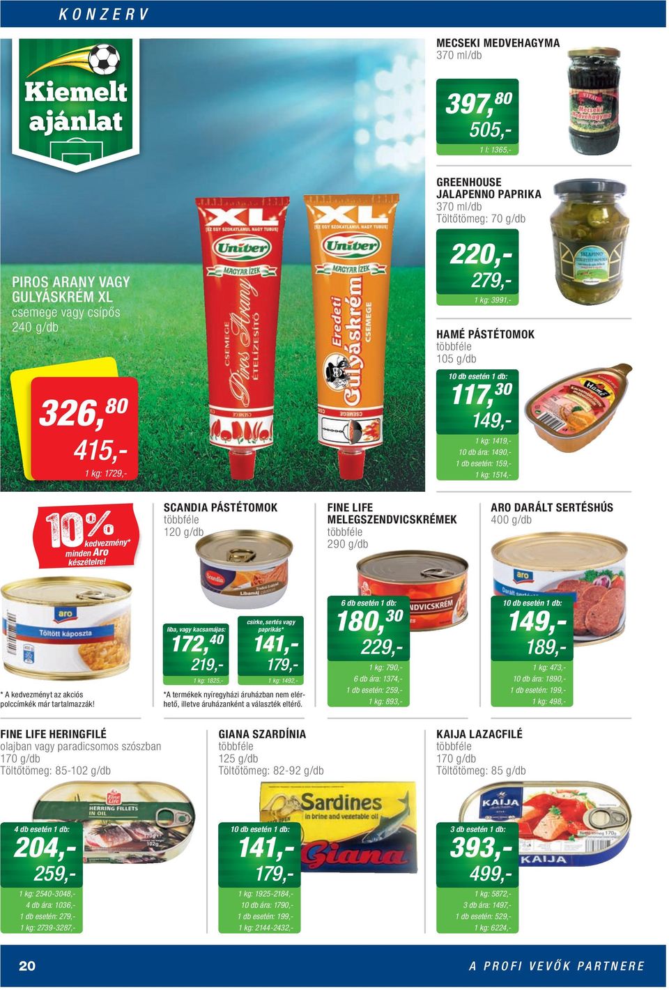 SCANDIA PÁSTÉTOMOK 120 g/db FINE LIFE MELEGSZENDVICSKRÉMEK 290 g/db ARO DARÁLT SERTÉSHÚS 400 g/db * A kedvezményt az akciós polccímkék már tartalmazzák!