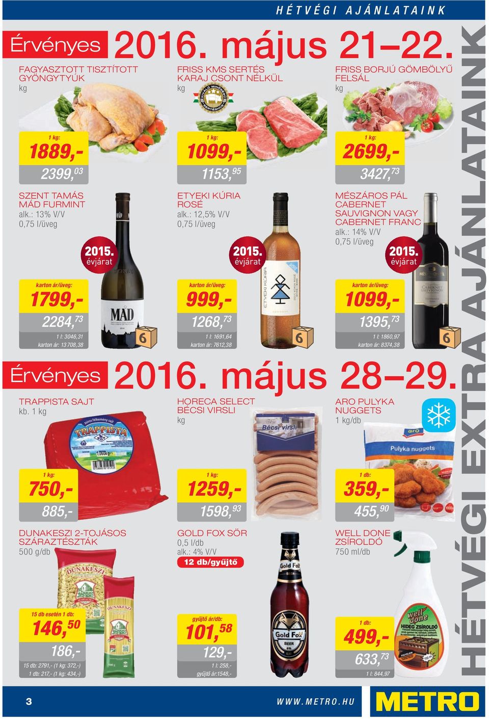 : 13% V/V 0,75 l/üveg karton ár/üveg: 1799,- 2284, 73 1 l: 3046,31 karton ár: 13 708,38 Érvényes 186,- 750,- 885,- 15 db esetén 146, 50 15 db: 2791,- ( 372,-) 217,- ( 434,-) 1099,- 1153, 95 ETYEKI