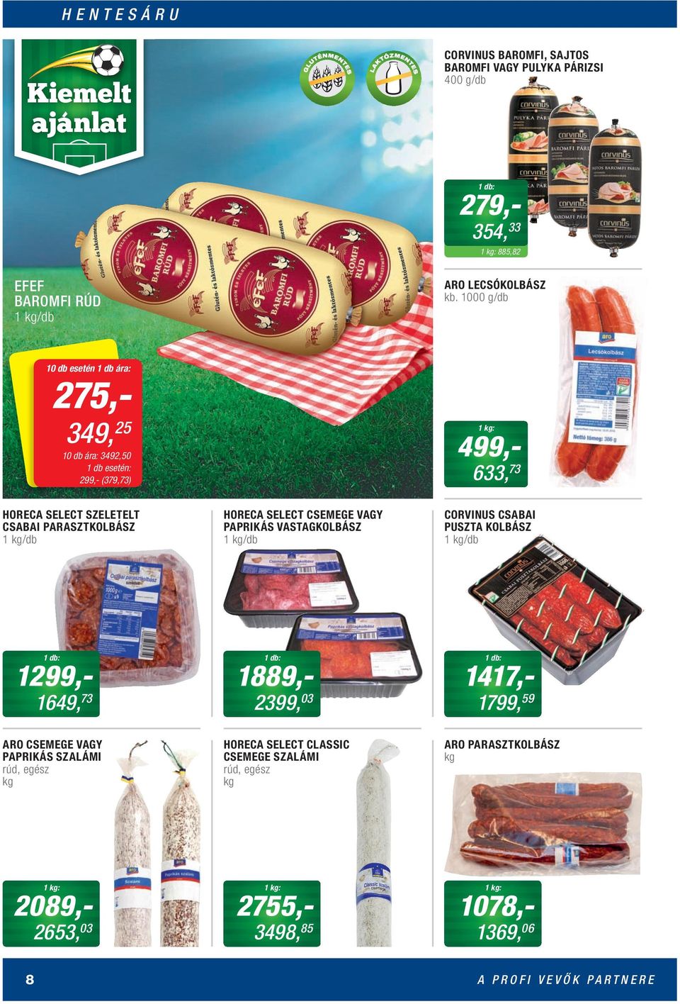/db HORECA SELECT CSEMEGE VAGY PAPRIKÁS VASTAGKOLBÁSZ 1 /db CORVINUS CSABAI PUSZTA KOLBÁSZ 1 /db 1299,- 1649, 73 1889,- 2399, 03 1417,- 1799, 59 ARO