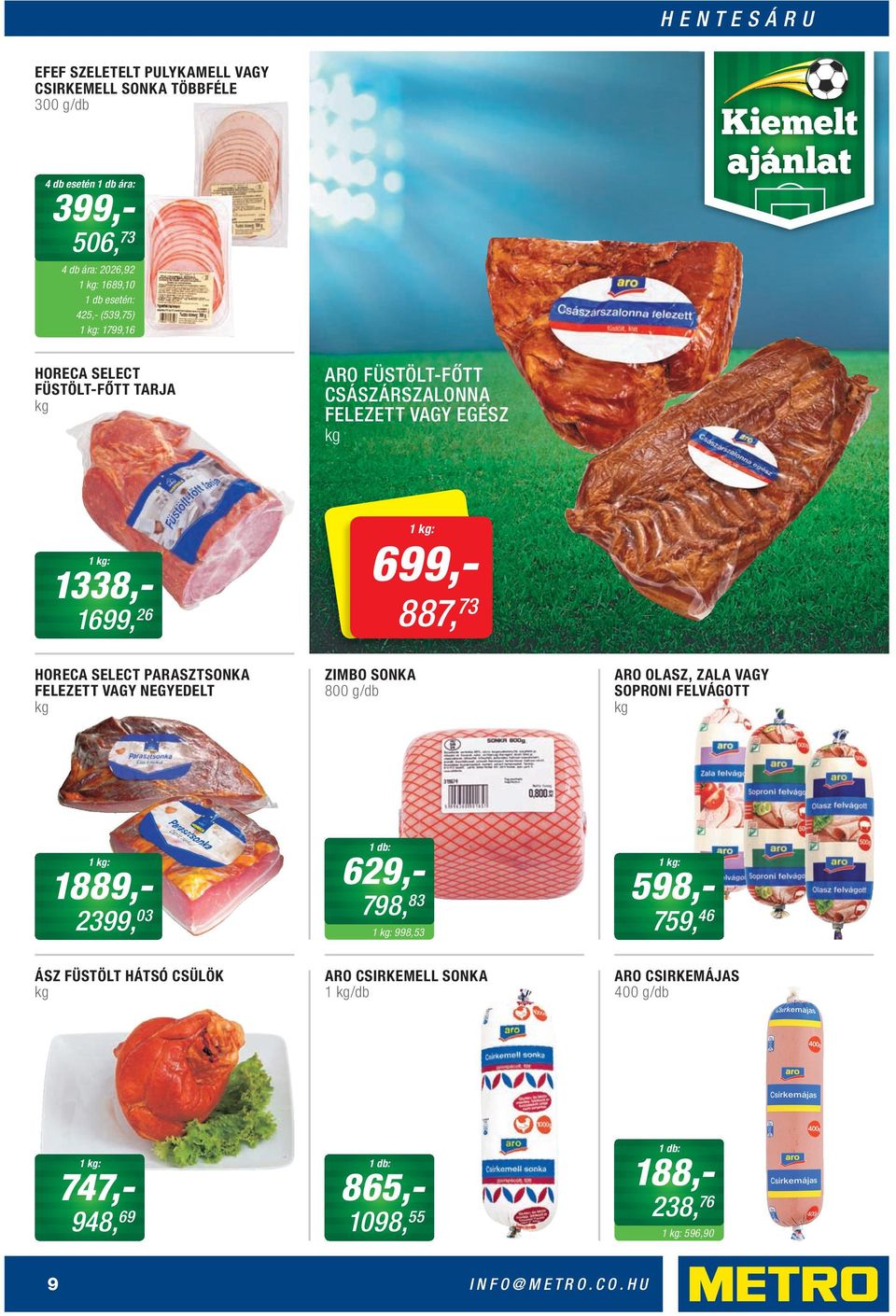 HORECA SELECT PARASZTSONKA FELEZETT VAGY NEGYEDELT ZIMBO SONKA 800 g/db ARO OLASZ, ZALA VAGY SOPRONI FELVÁGOTT 1889,- 2399, 03 629,- 798, 83 998,53