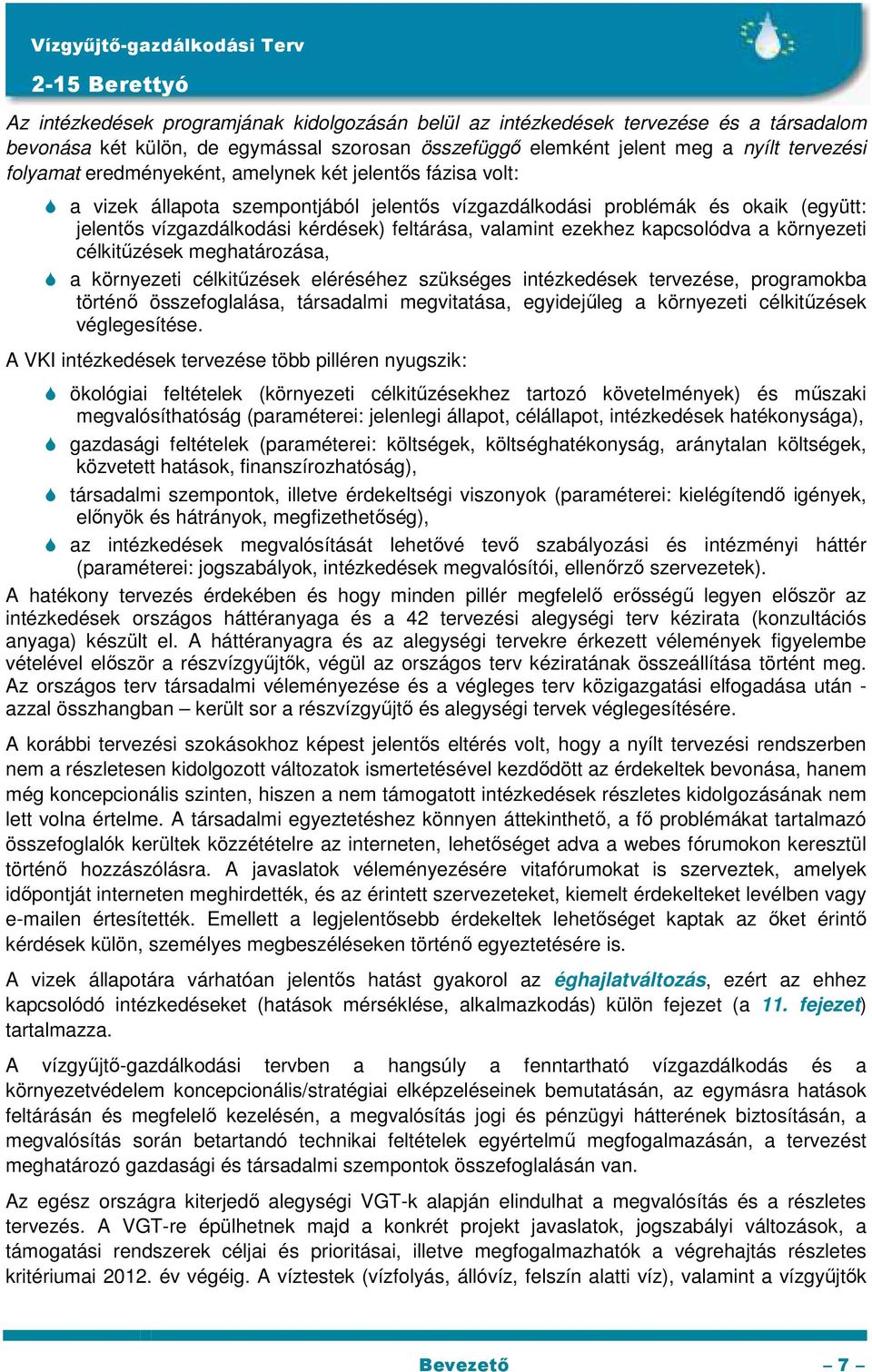 kapcsolódva a környezeti célkitűzések meghatározása, a környezeti célkitűzések eléréséhez szükséges intézkedések tervezése, programokba történő összefoglalása, társadalmi megvitatása, egyidejűleg a