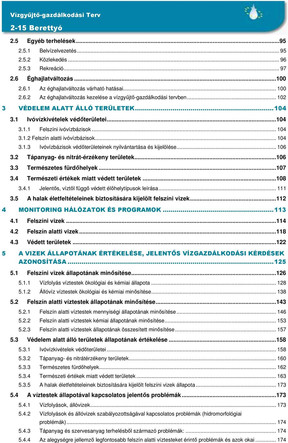 .. 106 3.2 Tápanyag- és nitrát-érzékeny területek... 106 3.3 Természetes fürdőhelyek... 107 3.4 Természeti értékek miatt védett területek... 108 3.4.1 Jelentős, víztől függő védett élőhelytípusok leírása.