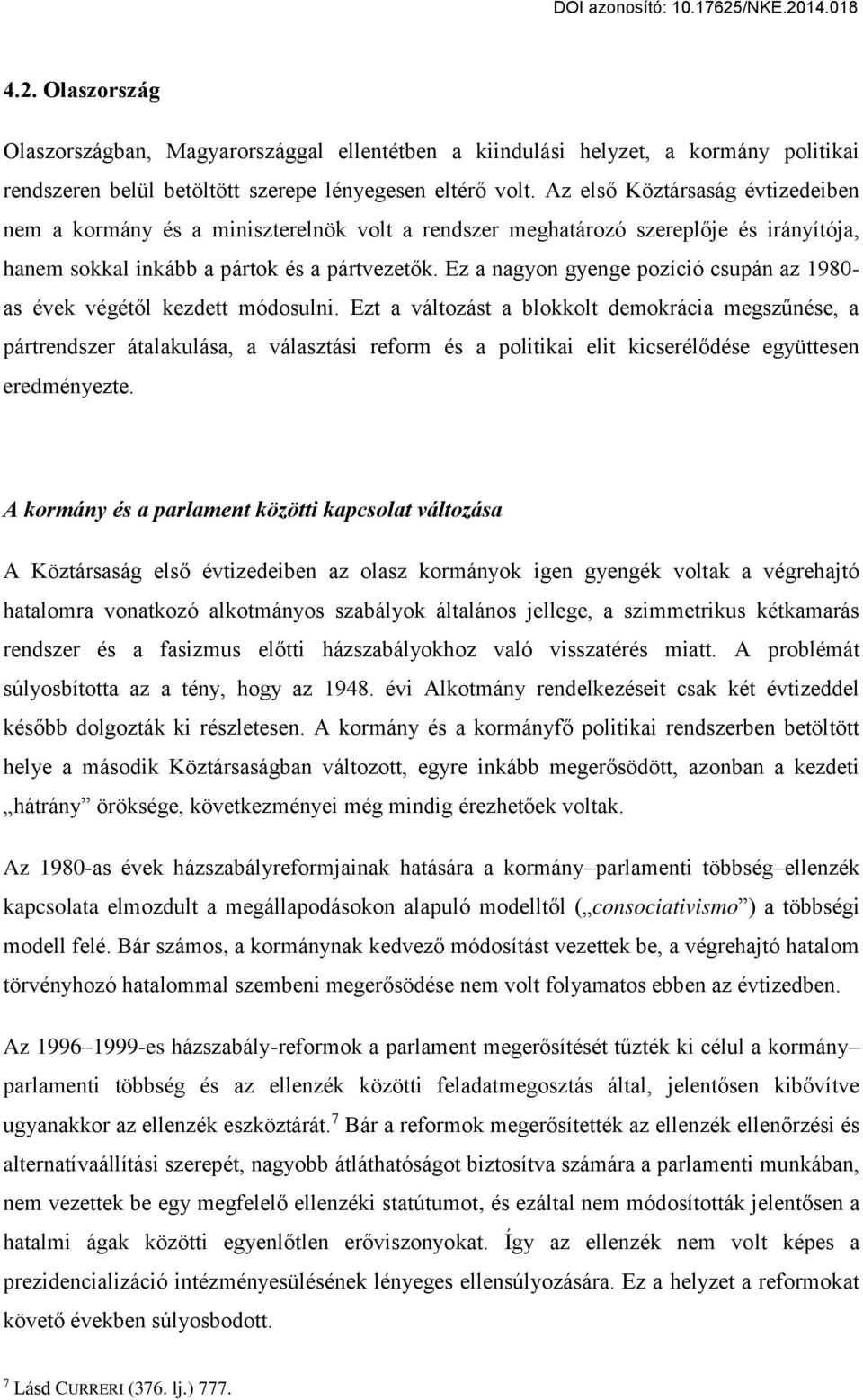 Ez a nagyon gyenge pozíció csupán az 1980- as évek végétől kezdett módosulni.