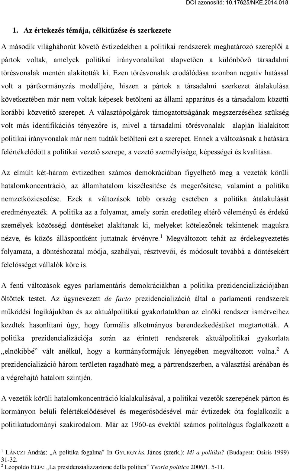 Ezen törésvonalak erodálódása azonban negatív hatással volt a pártkormányzás modelljére, hiszen a pártok a társadalmi szerkezet átalakulása következtében már nem voltak képesek betölteni az állami