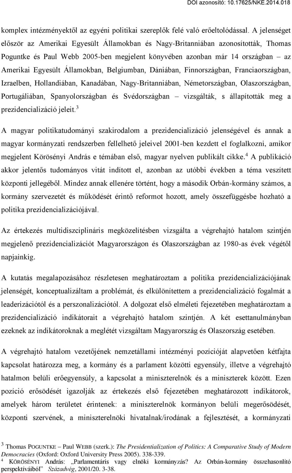 Államokban, Belgiumban, Dániában, Finnországban, Franciaországban, Izraelben, Hollandiában, Kanadában, Nagy-Britanniában, Németországban, Olaszországban, Portugáliában, Spanyolországban és