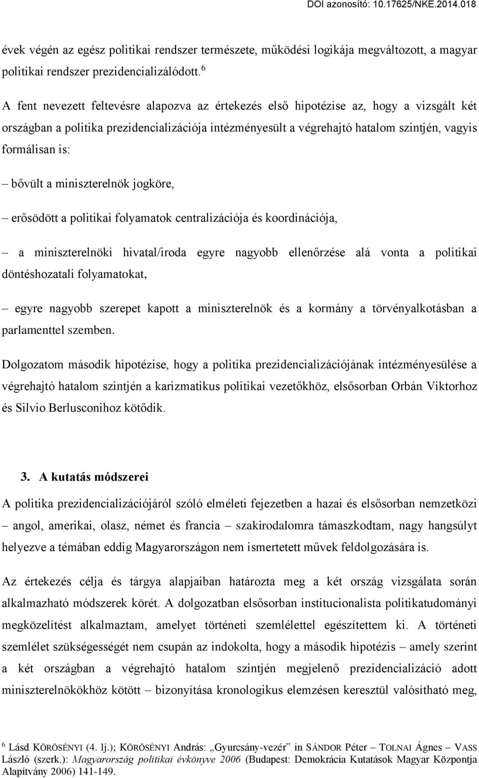 is: bővült a miniszterelnök jogköre, erősödött a politikai folyamatok centralizációja és koordinációja, a miniszterelnöki hivatal/iroda egyre nagyobb ellenőrzése alá vonta a politikai döntéshozatali