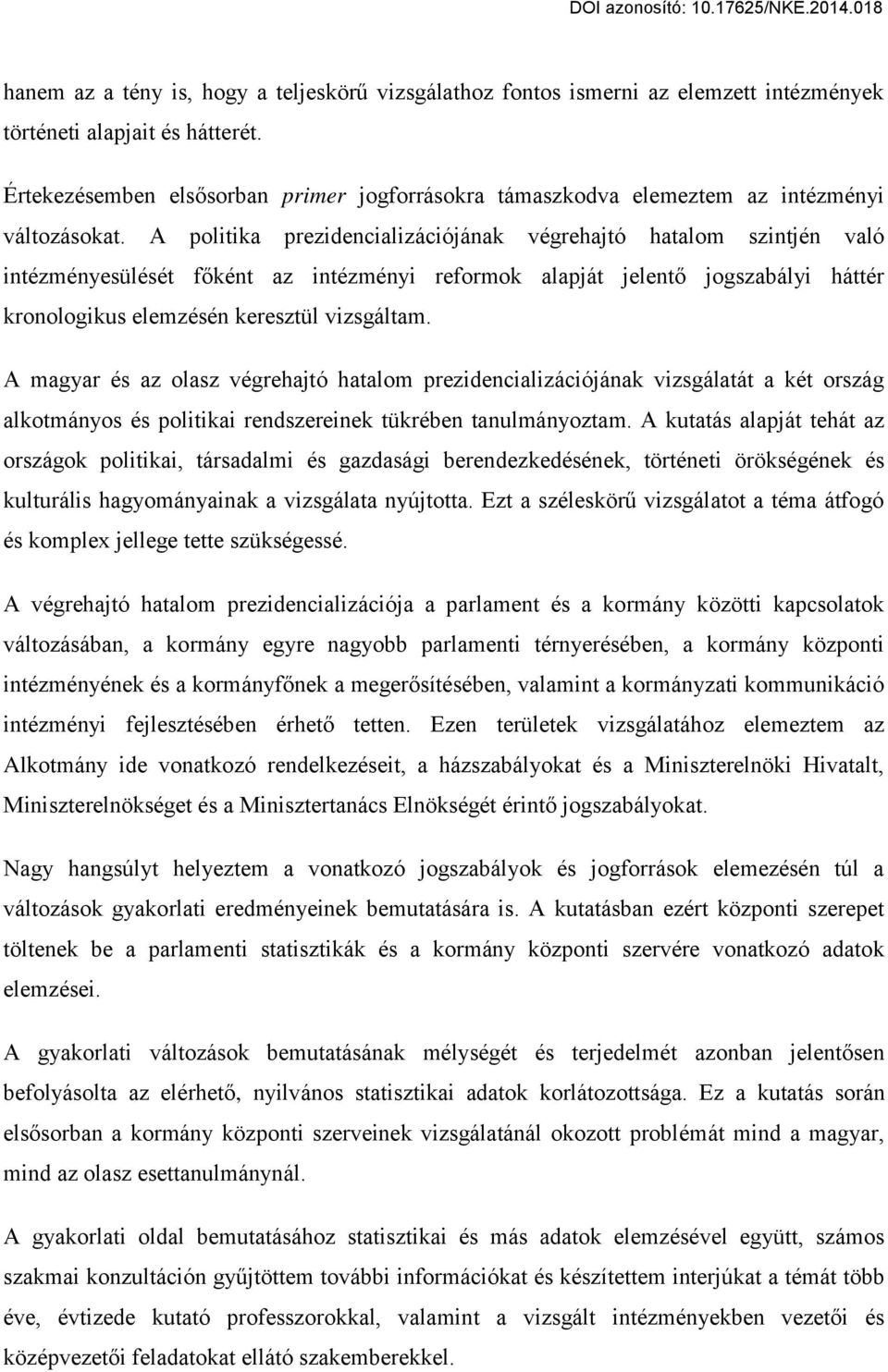 A politika prezidencializációjának végrehajtó hatalom szintjén való intézményesülését főként az intézményi reformok alapját jelentő jogszabályi háttér kronologikus elemzésén keresztül vizsgáltam.