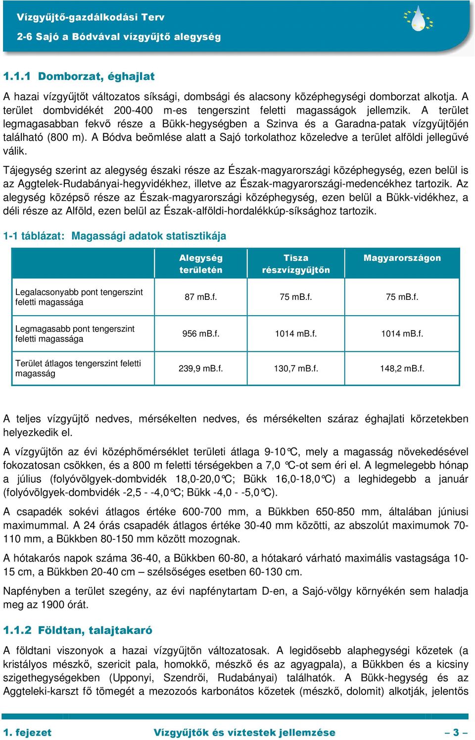 A Bódva beömlése alatt a Sajó torkolathoz közeledve a terület alföldi jellegővé válik.