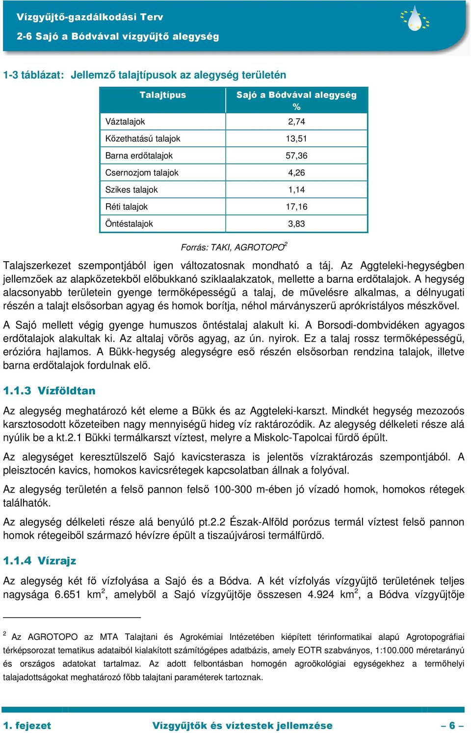 Az Aggteleki-hegységben jellemzıek az alapkızetekbıl elıbukkanó sziklaalakzatok, mellette a barna erdıtalajok.