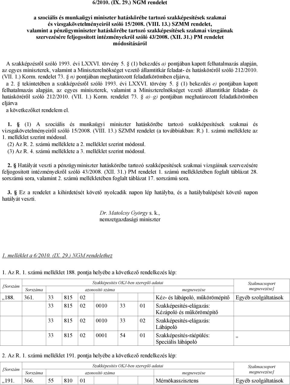 ) PM rendelet módosításáról A szakképzésről szóló 1993. évi LVI. törvény 5.