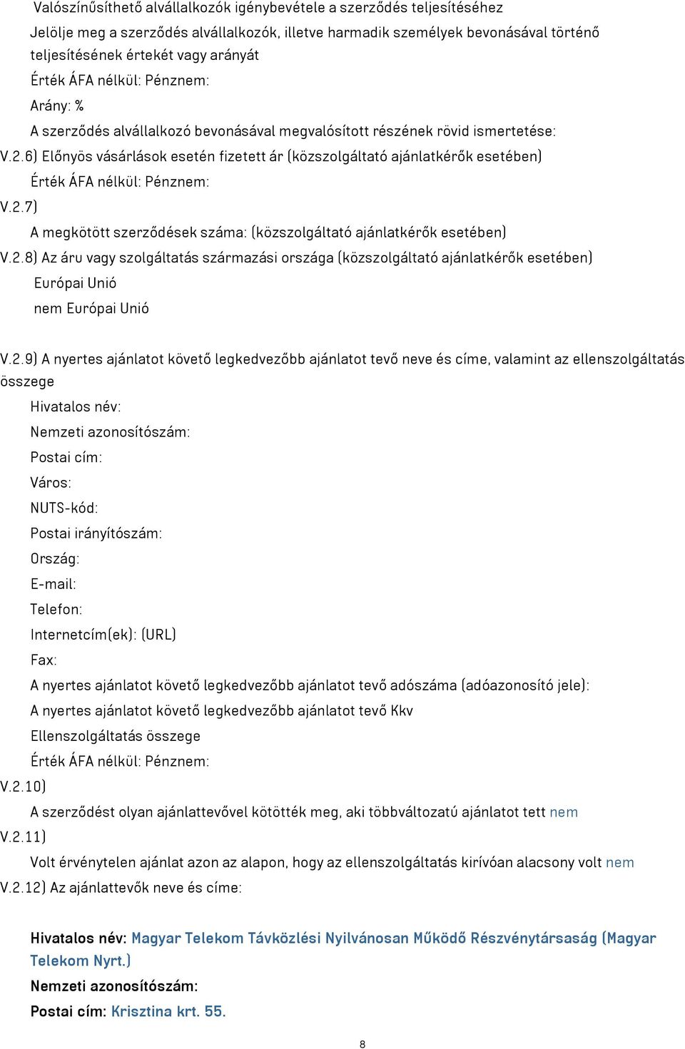 6) Előnyös vásárlások esetén fizetett ár (közszolgáltató ajánlatkérők esetében) Érték ÁFA nélkül: Pénznem: V.2.
