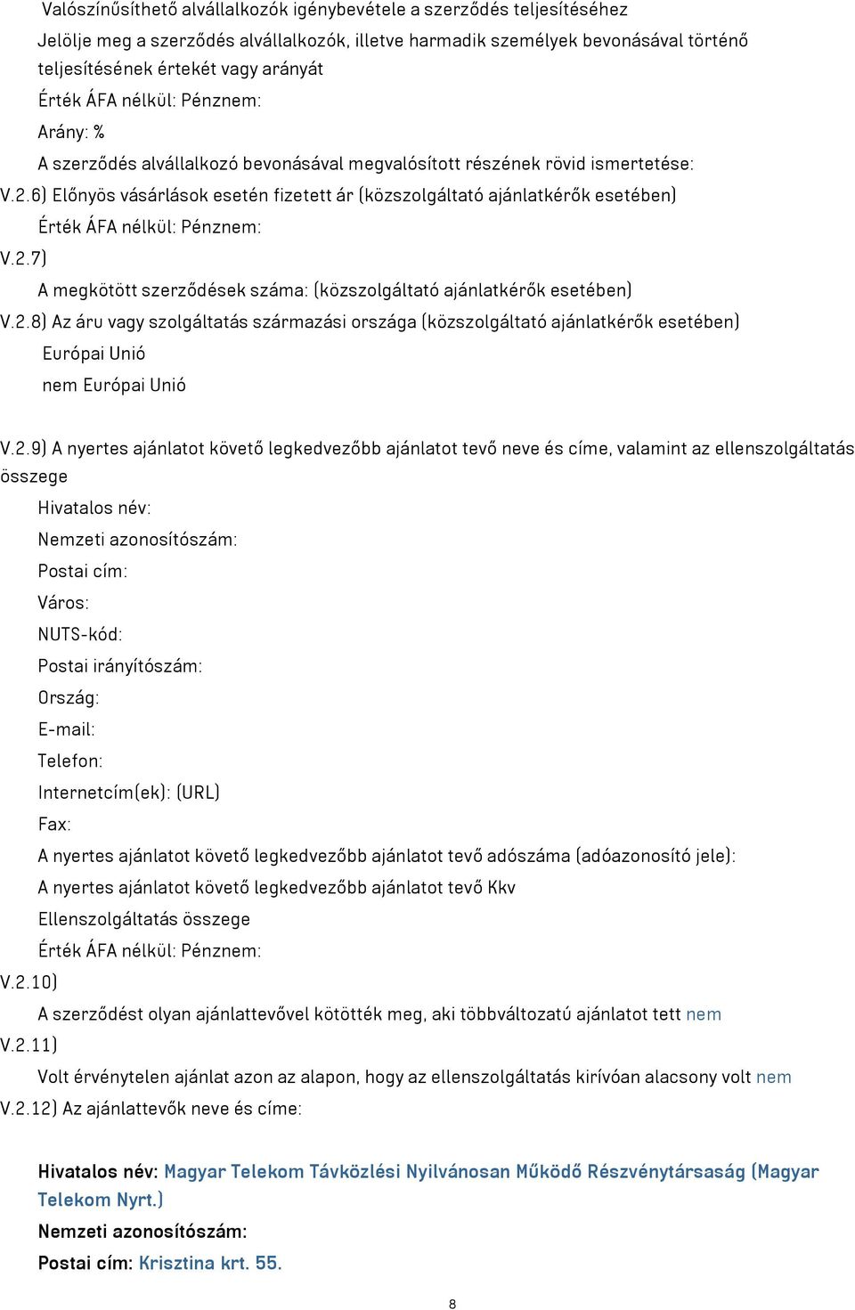 6) Előnyös vásárlások esetén fizetett ár (közszolgáltató ajánlatkérők esetében) Érték ÁFA nélkül: Pénznem: V.2.