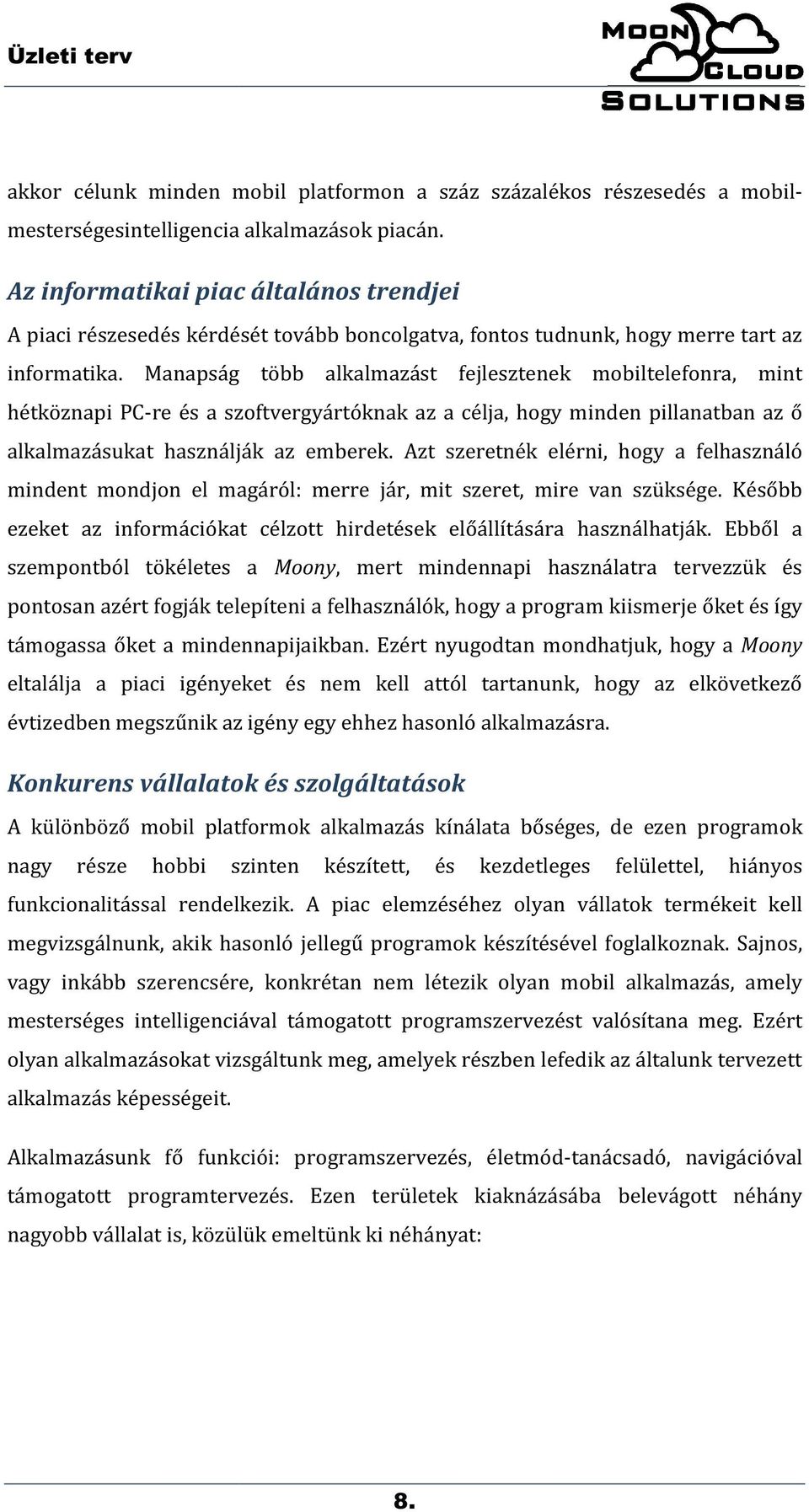 Manapság több alkalmazást fejlesztenek mobiltelefonra, mint hétköznapi PC-re és a szoftvergyártóknak az a célja, hogy minden pillanatban az ő alkalmazásukat használják az emberek.