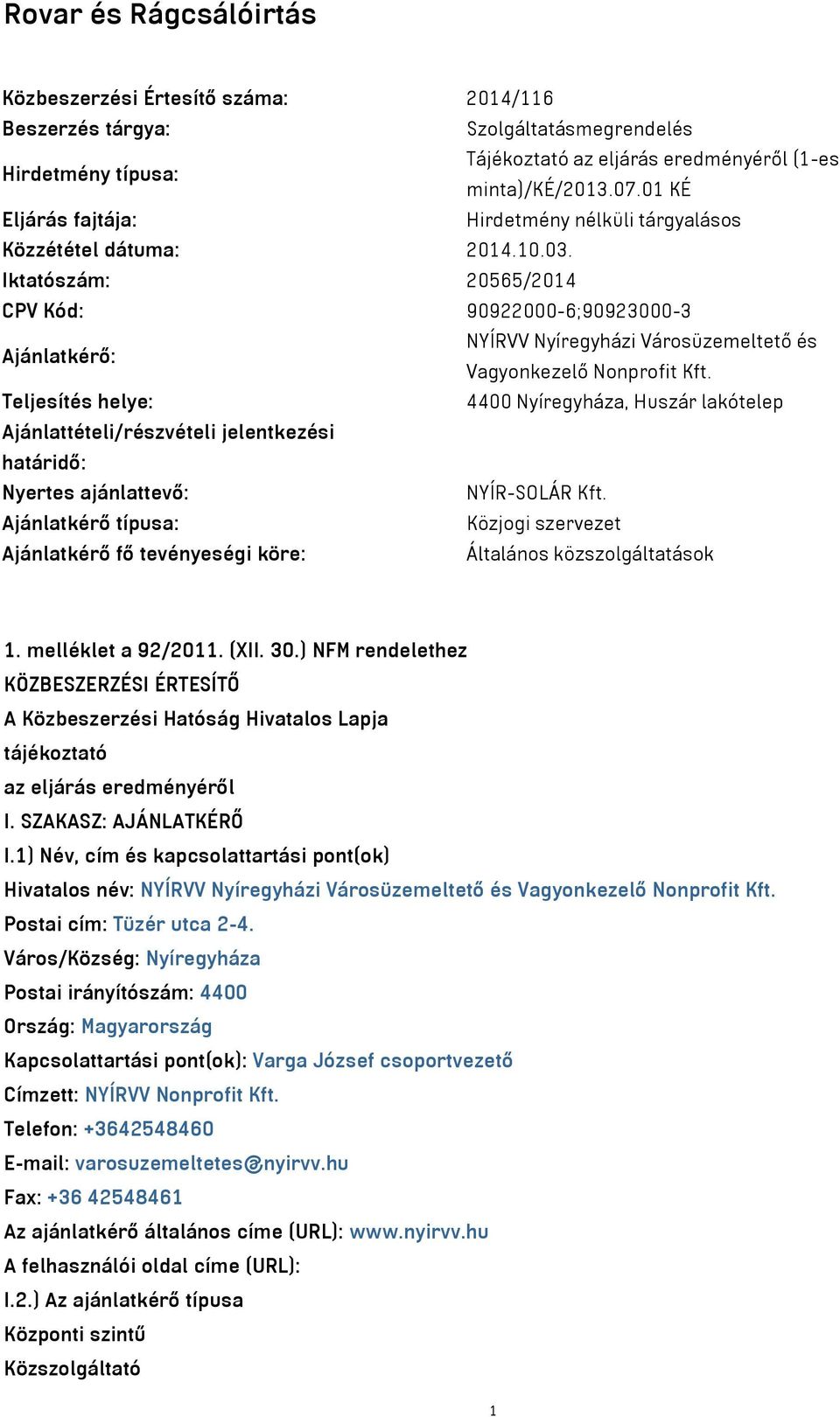 Iktatószám: 20565/2014 CPV Kód: 90922000-6;90923000-3 Ajánlatkérő: NYÍRVV Nyíregyházi Városüzemeltető és Vagyonkezelő Nonprofit Kft.