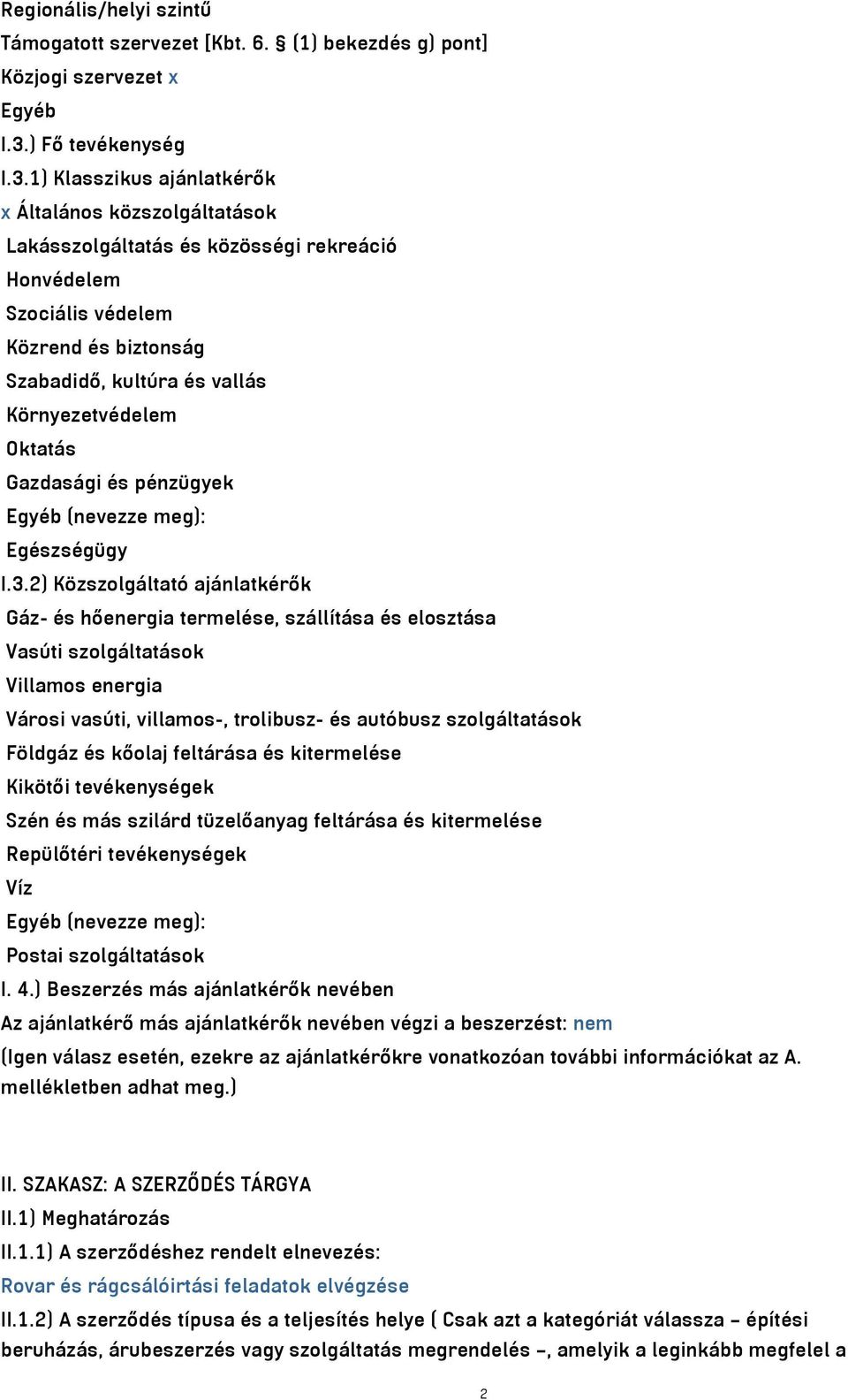 1) Klasszikus ajánlatkérők x Általános közszolgáltatások Lakásszolgáltatás és közösségi rekreáció Honvédelem Szociális védelem Közrend és biztonság Szabadidő, kultúra és vallás Környezetvédelem