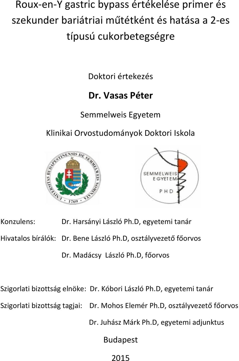 D, egyetemi tanár Hivatalos bírálók: Dr. Bene László Ph.D, osztályvezető főorvos Dr. Madácsy László Ph.