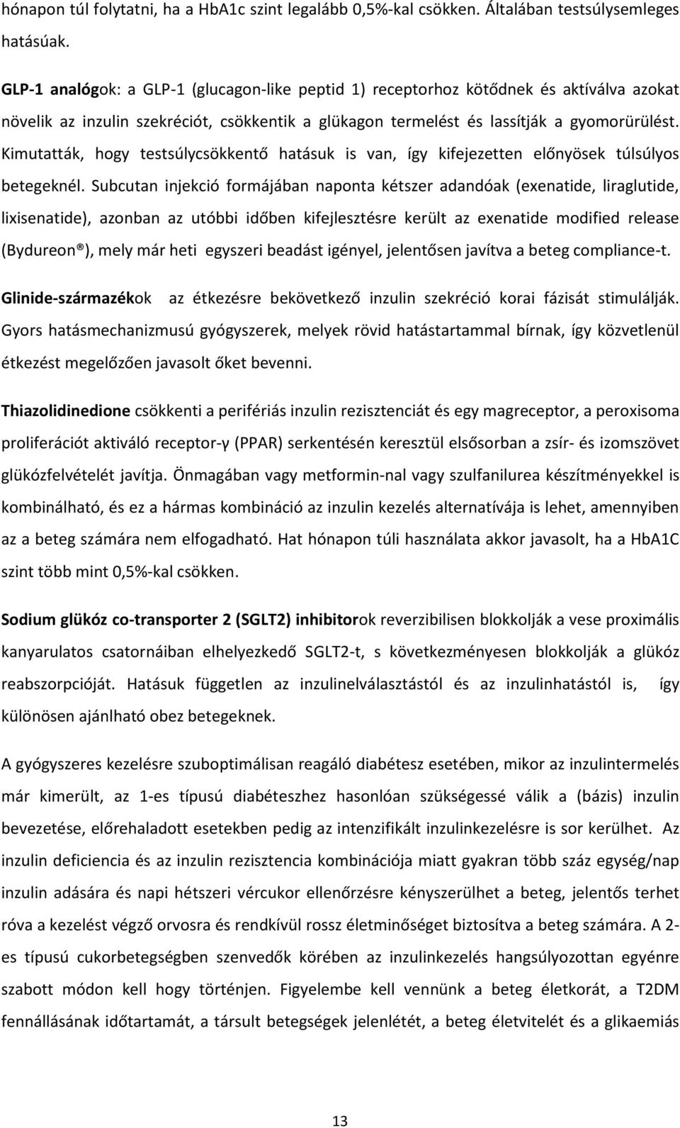 Kimutatták, hogy testsúlycsökkentő hatásuk is van, így kifejezetten előnyösek túlsúlyos betegeknél.