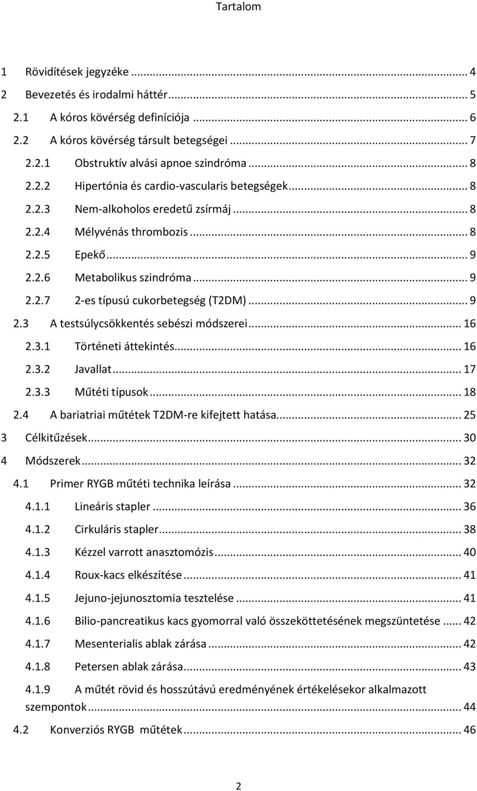 .. 9 2.3 A testsúlycsökkentés sebészi módszerei... 16 2.3.1 Történeti áttekintés... 16 2.3.2 Javallat... 17 2.3.3 Műtéti típusok... 18 2.4 A bariatriai műtétek T2DM-re kifejtett hatása.